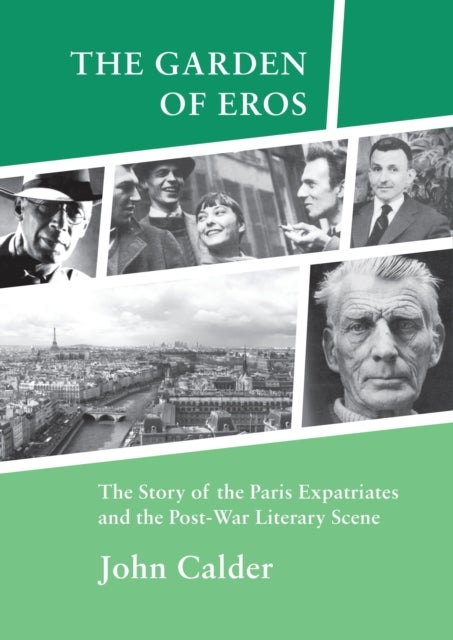 The Garden of Eros - The Story of the Paris Expatriates and the Post-War Literary Scene