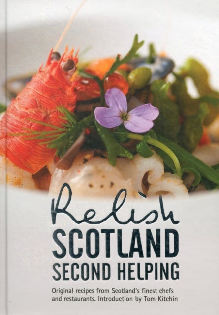 Relish Scotland - Second Helping - Original Recipes from Scotland's Finest Chefs and Restaurants