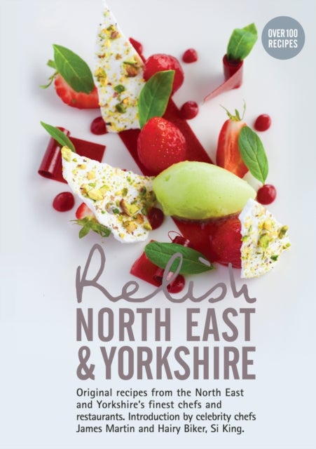 Relish North East and Yorkshire - Original Recipes from the Regions Finest Chefs and Restaurants