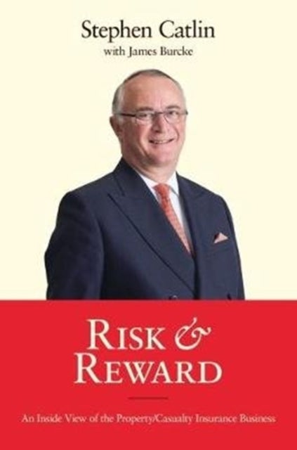 Risk & Reward - An Inside View of the Property/Casualty Insurance Business