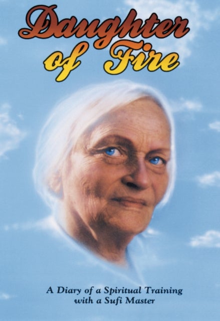 Daughter of Fire - A Diary of a Spiritual Training with a Sufi Master