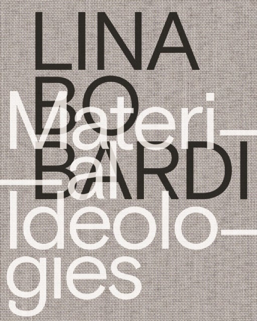 Lina Bo Bardi ¿ Material Ideologies