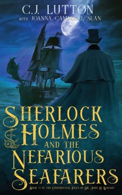 Sherlock Holmes and the Nefarious Seafarers - a Sherlock Holmes Fantasy Thriller: Book #3 in the Confidential Files of Dr. John H. Watson