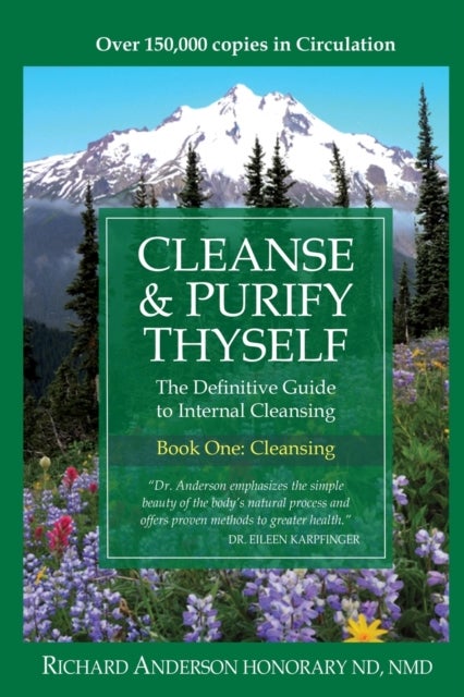Cleanse & Purify Thyself - The Definitive Guide to Internal Cleansing
