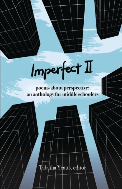 Imperfect II - poems about perspective: an anthology for middle schoolers