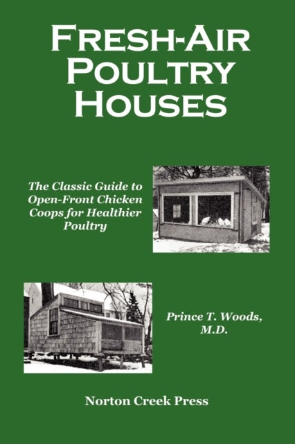 Fresh-Air Poultry Houses - The Classic Guide to Open-Front Chicken Coops for Healthier Poultry