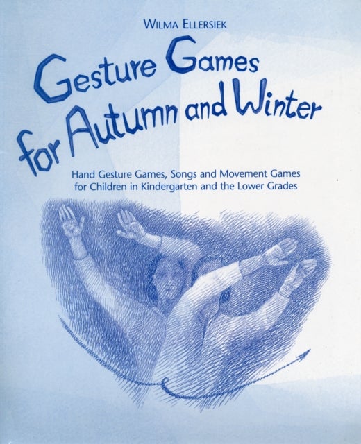 Gesture Games for Autumn and Winter - Hand Gesture, Song and Movement Games for Children in Kindergarten and the Lower Grades