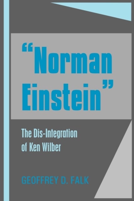 'Norman Einstein' - The Dis-Integration of Ken Wilber