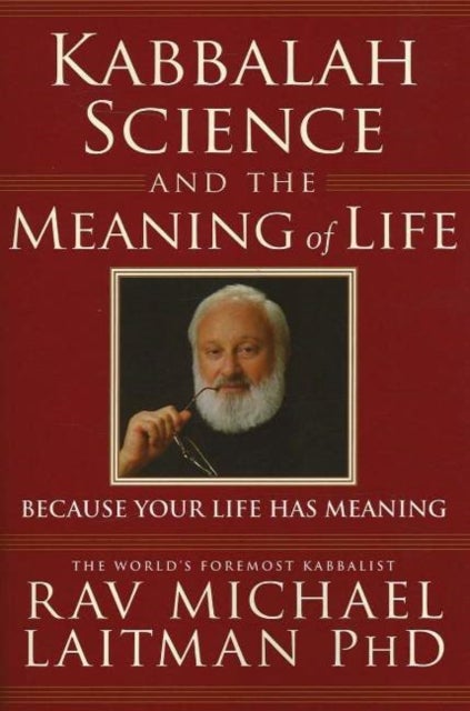 Kabbalah, Science & the Meaning of Life - Because Your Life Has Meaning