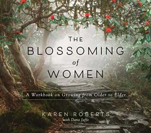 The Blossoming of Women - A Workbook on Growing from Older to Elder