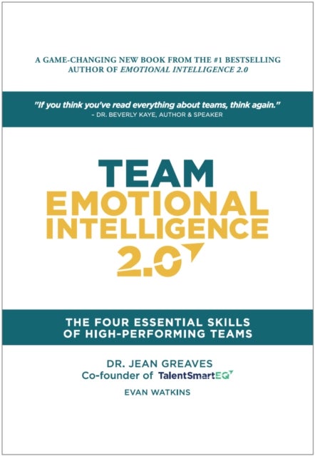 Team Emotional Intelligence 2.0 - The Four Essential Skills of High Performing Teams