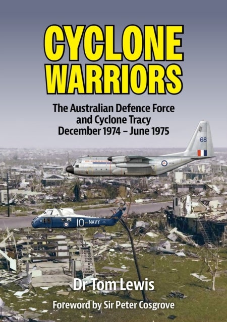 Cyclone Warriors - The Australian Defence Force and Cyclone Tracy December 1974 – June 1975