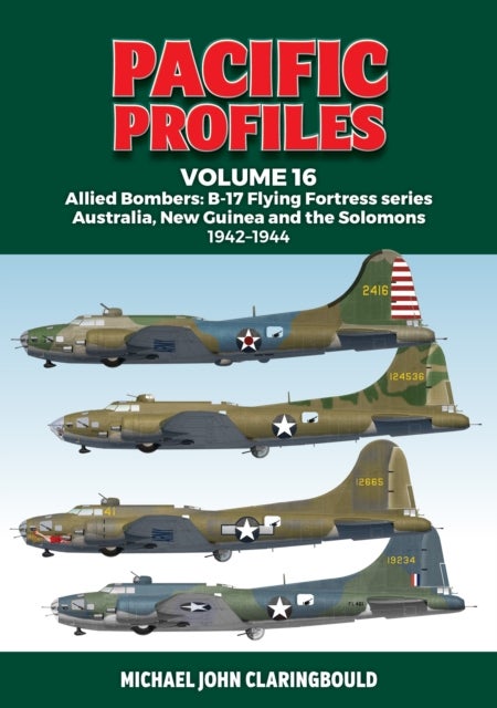 Pacific Profiles Volume 16 - Allied Bombers: B-17 Flying Fortress series Australia; New Guinea and the Solomons 1942-1944