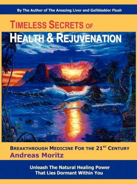 Timeless Secrets of Health and Rejuvenation - Breakthrough Medicine for the 21st Century