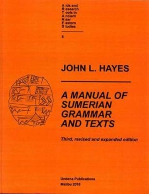 A Manual of Sumerian Grammar and Texts - Third, revised and expanded edition