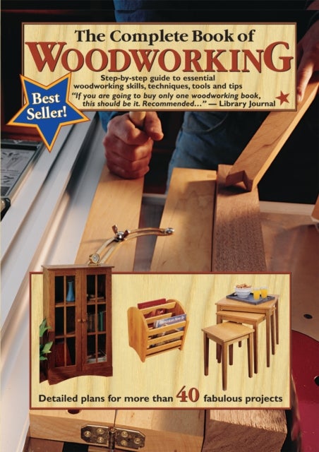 The Complete Book of Woodworking - Step-by-step Guide to Essential Woodworking Skills, Techniques and Tips