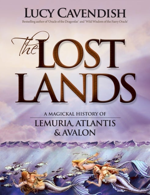 Lost Lands, the - A Magickal History of Lemuria, Atlantis & Avalon