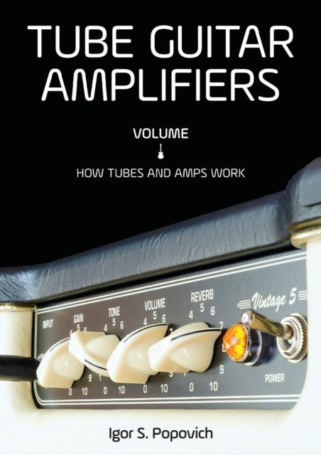 Tube Guitar Amplifiers Volume 1 - How Tubes & Amps Work