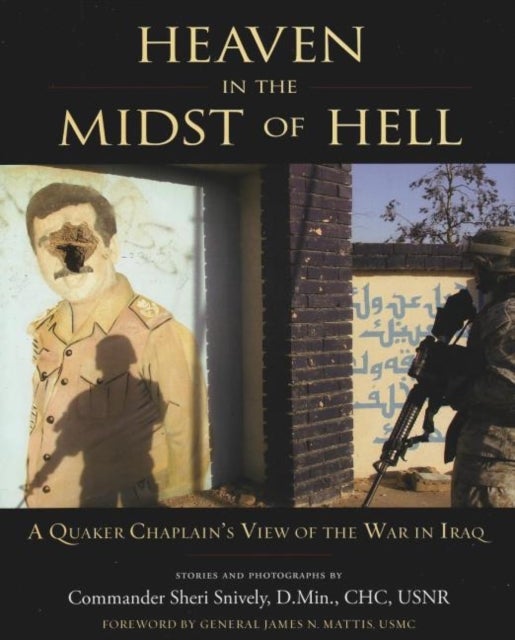 Heaven in the Midst of Hell - A Quaker Chaplain's View of the War in Iraq