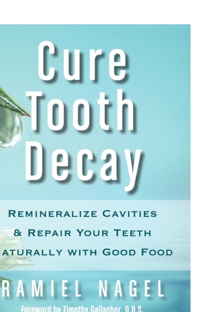 Cure Tooth Decay - Remineralize Cavities and Repair Your Teeth Naturall