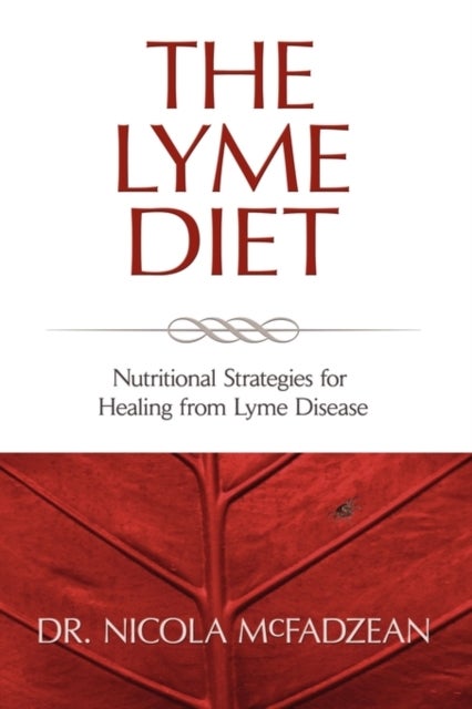 The Lyme Diet - Nutritional Strategies for Healing from Lyme Disease