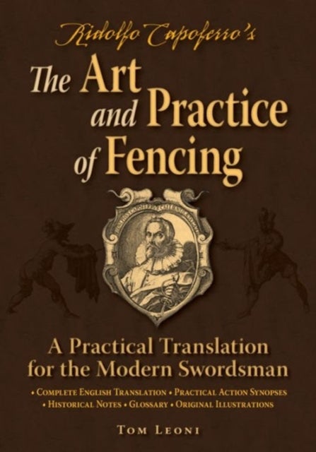 Ridolfo Capoferro's The Art and Practice of Fencing - A Practical Translation for the Modern Swordsman