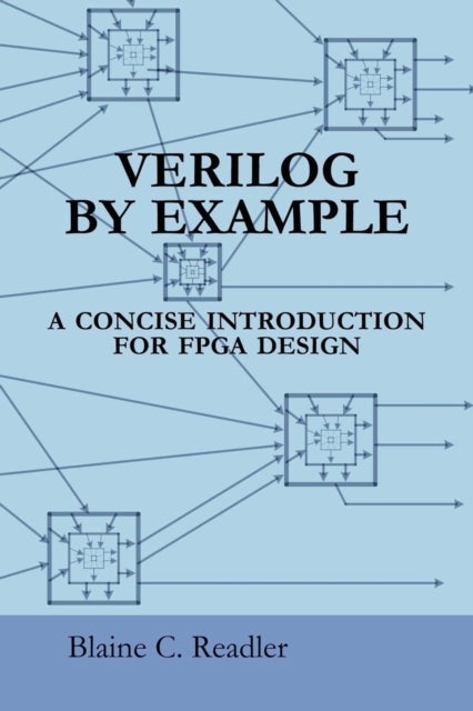 Verilog by Example - A Concise Introduction for FPGA Design
