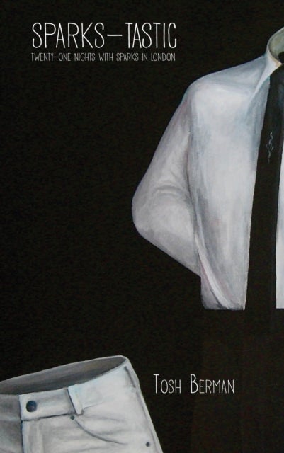 Sparks-Tastic - Twenty-One Nights with Sparks in London