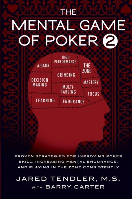 The Mental Game of Poker 2 - Proven Strategies For Improving Poker Skill, Increasing Mental Endurance, and Playing In The Zone Consistently
