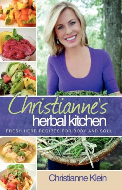Christianne's Herbal Kitchen - Fresh Herb Recipes for Body and Soul