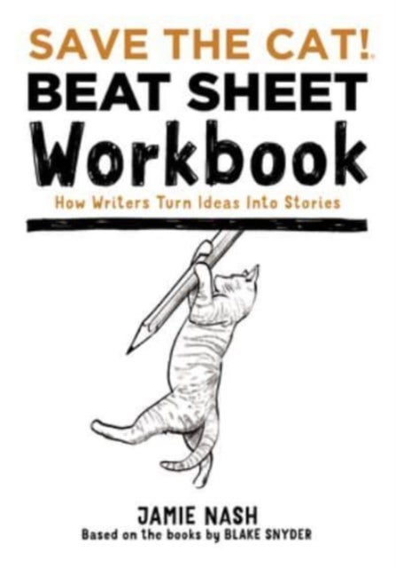 Save the Cat!(r) Beat Sheet Workbook - How Writers Turn Ideas Into Stories