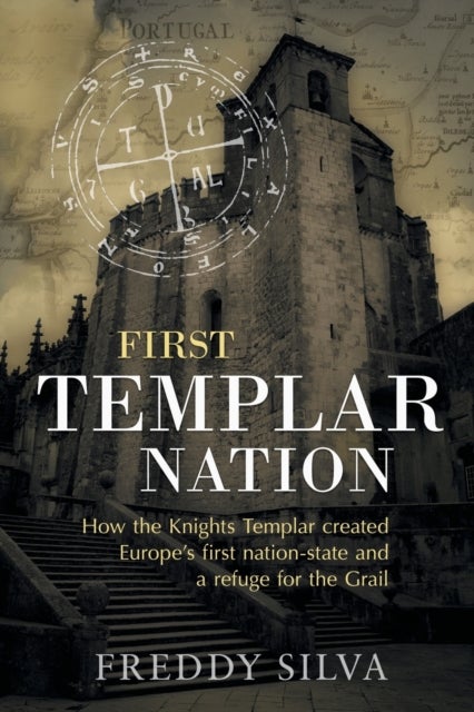 First Templar Nation - How the Knights Templar created Europe's first nation-state