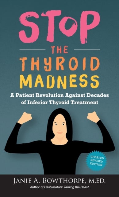 Stop the Thyroid Madness - A Patient Revolution Against Decades of Inferior Thyroid Treatment
