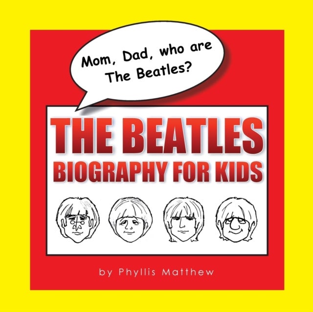 Mom, Dad, who are The Beatles? - The Beatles Biography for Kids