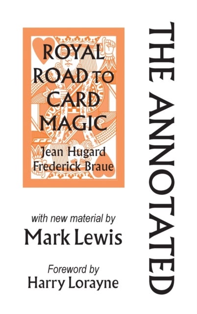 The Annotated Royal Road to Card Magic - with new material by MARK LEWIS