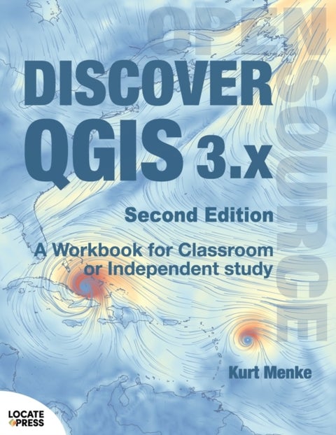 Discover QGIS 3.x - Second Edition - A Workbook for Classroom or Independent Study