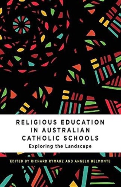 Religious Education in Australian Catholic Schools - Exploring the Landscape