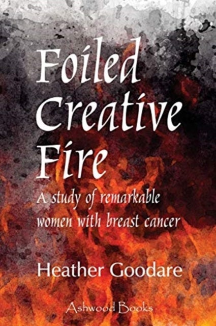 Foiled Creative Fire - A study of remarkable women with breast cancer