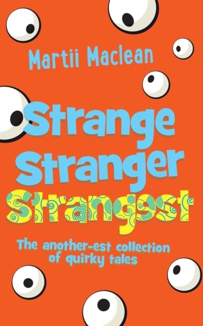 Strange Stranger Strangest - The another-est collection of quirky tales