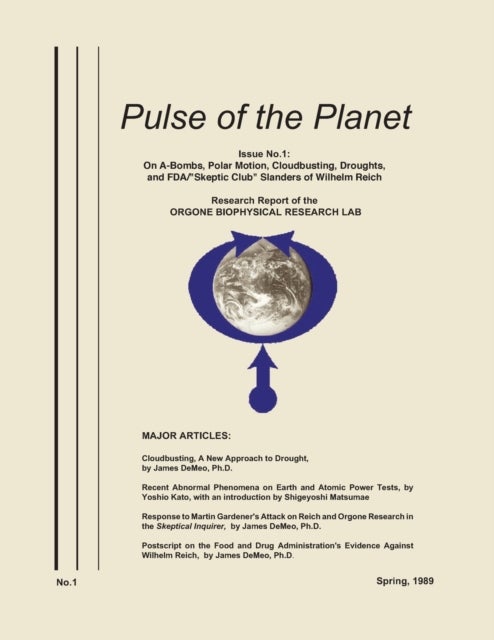 Pulse of the Planet No.1 - On A-Bombs, Polar Motion, Cloudbusting, Droughts, and FDA/"Skeptic Club" Slanders of Wilhelm Reich