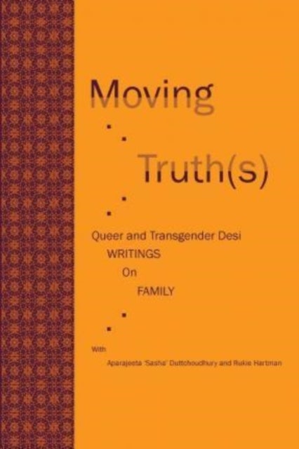 Moving Truth(s) - Queer and Transgender Desi Writings on Family