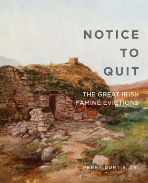 Notice to Quit - The Great Famine Evictions