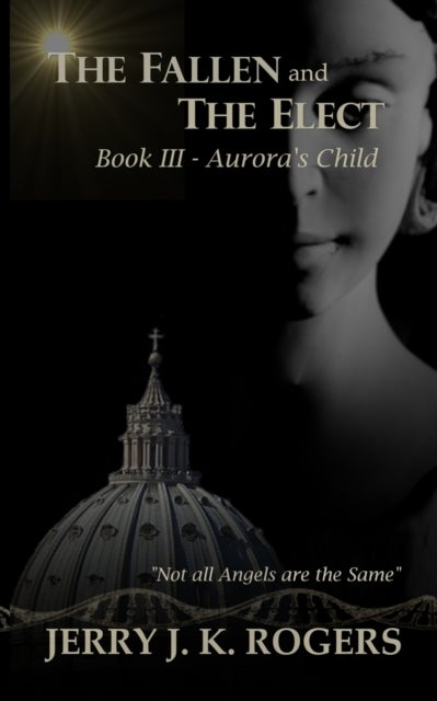 The Fallen and The Elect - Book III - Aurora's Child