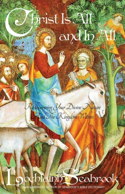 Christ Is All and in All - Rediscovering Your Divine Nature and the Kingdom Within