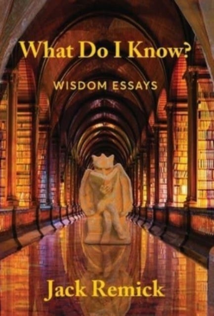 What Do I Know? - Wisdom Essays
