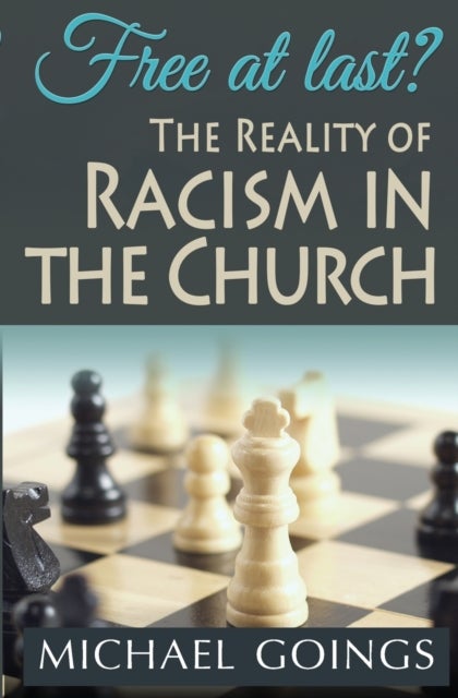 Free at Last? the Reality of Racism in the Church - The Reality of Racisim in the Church