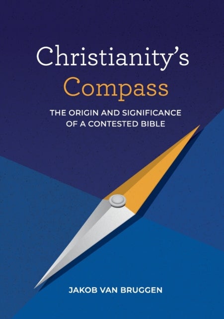 Christianity's Compass - The origin and significance of a contested Bible