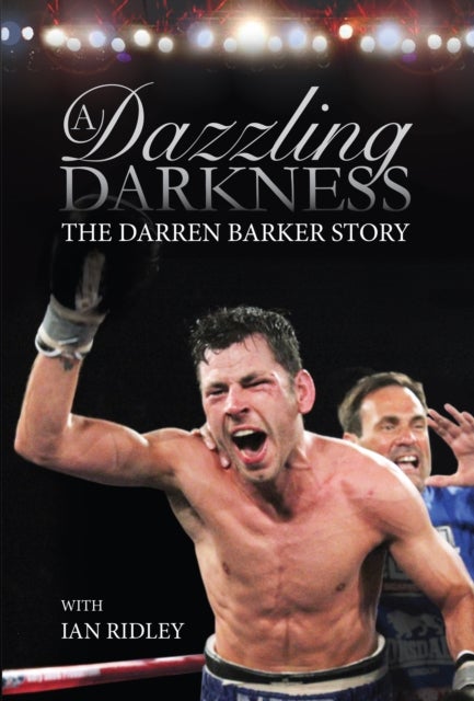 A Dazzling Darkness - The Darren Barker Story