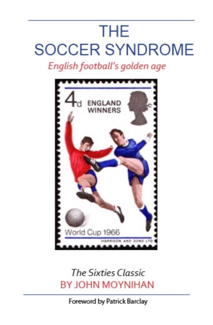 The Soccer Syndrome - English Football's Golden Age