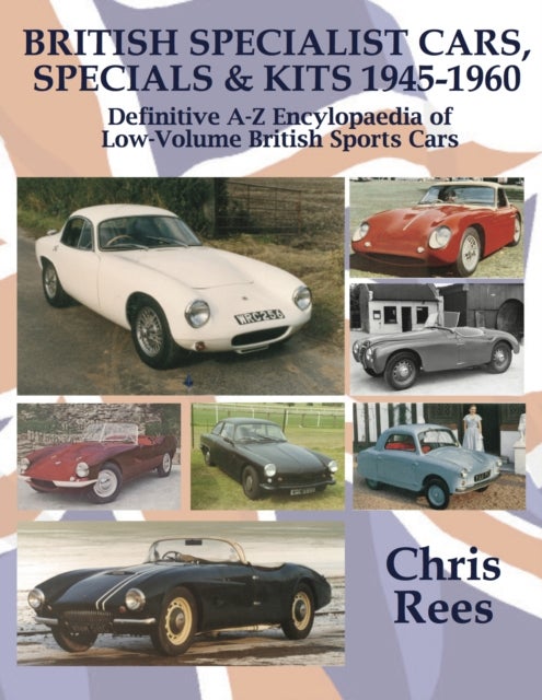 BRITISH SPECIALIST CARS, SPECIALS & KITS 1945-1960 - Definitive A-Z Encylopaedia of Low-Volume British Sports Cars